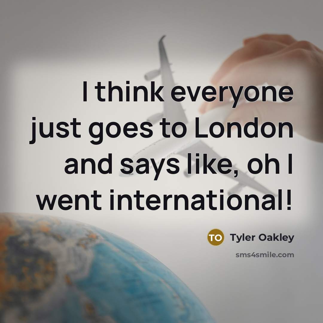 “I think everyone just goes to London and says like,…” quote by Tyler Oakley