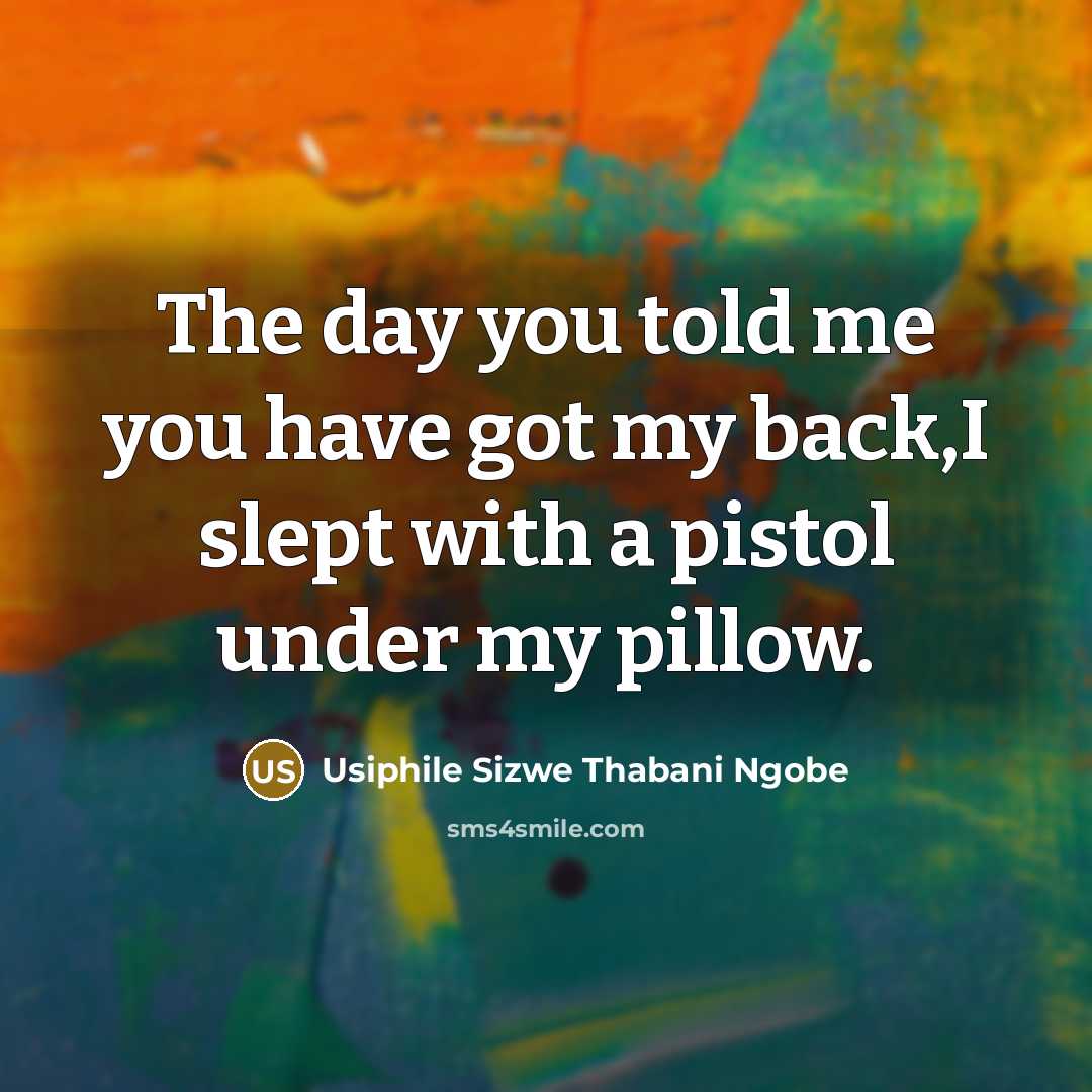“The day you told me you have got my back,I…” quote by Usiphile Sizwe Thabani Ngobe