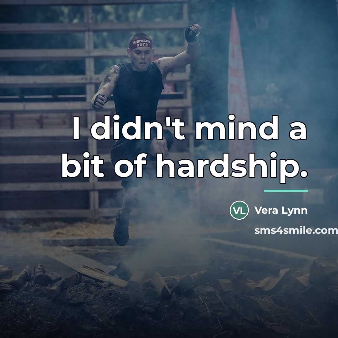 “I didn't mind a bit of hardship.…” quote by Vera Lynn