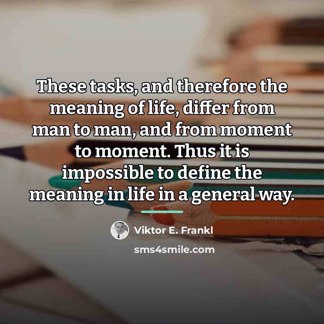 “These tasks, and therefore the meaning of life, differ from…” quote by Viktor E. Frankl