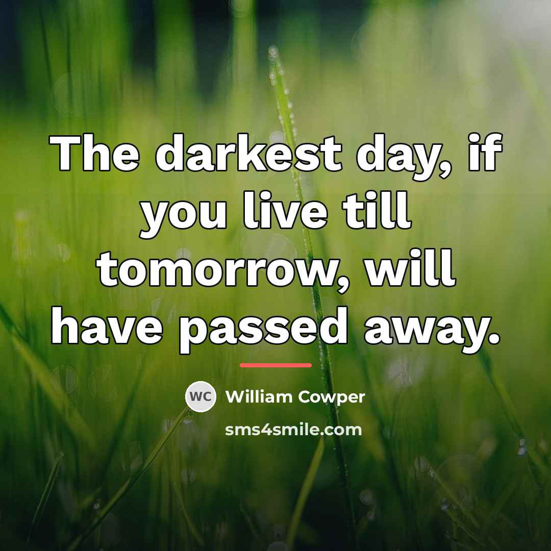 “The darkest day, if you live till tomorrow, will have…” quote by William Cowper