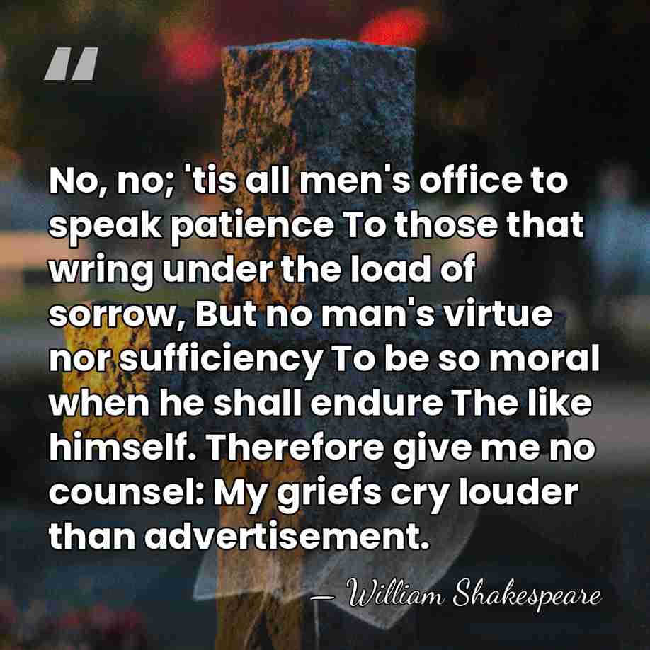 No, no; 'tis all men's office to speak patience To those that&hellip; - William Shakespeare