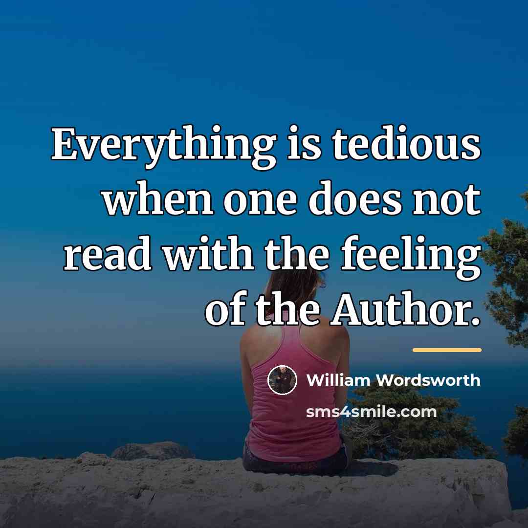 “Everything is tedious when one does not read with the…” quote by William Wordsworth