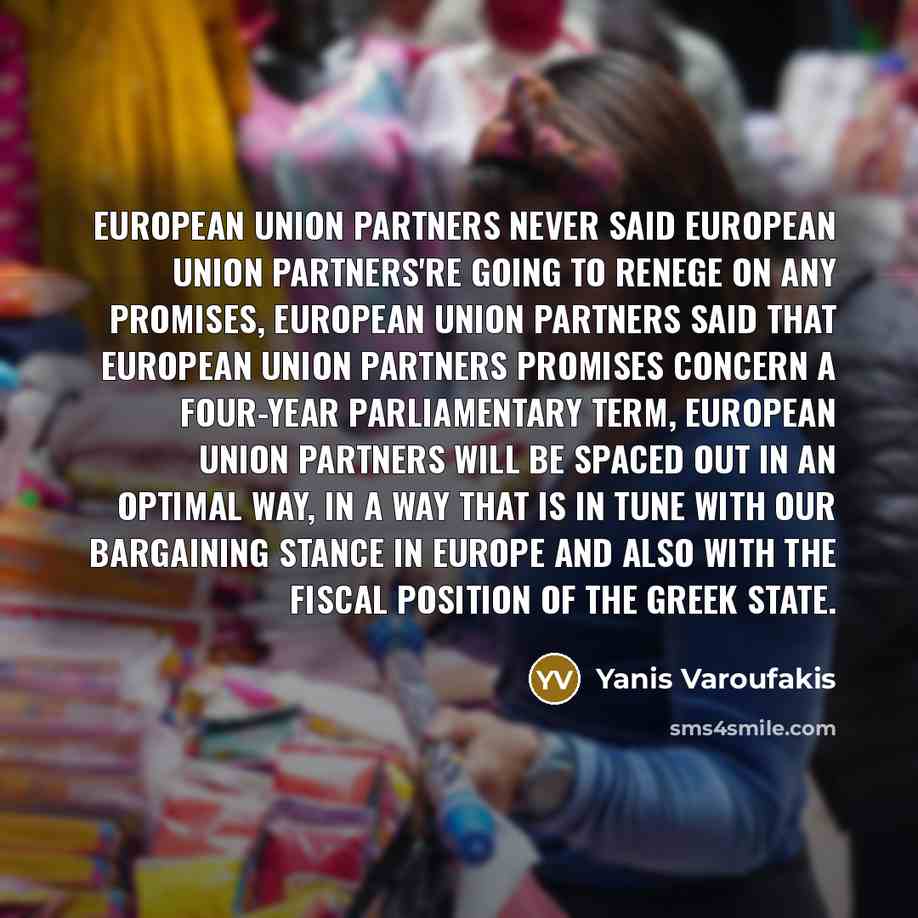 “European Union partners never said European Union partners're going to…” quote by Yanis Varoufakis