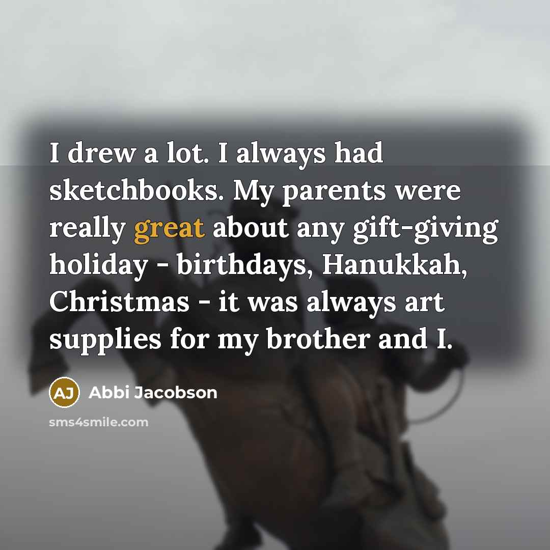 “I drew a lot. I always had sketchbooks. My parents…” quote by Abbi Jacobson
