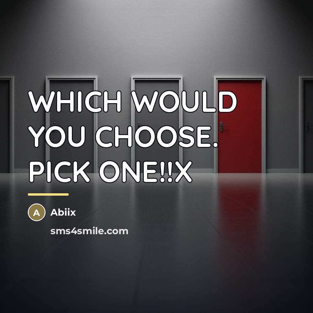 “WHICH WOULD YOU CHOOSE. PICK ONE!!X…” quote by Abiix