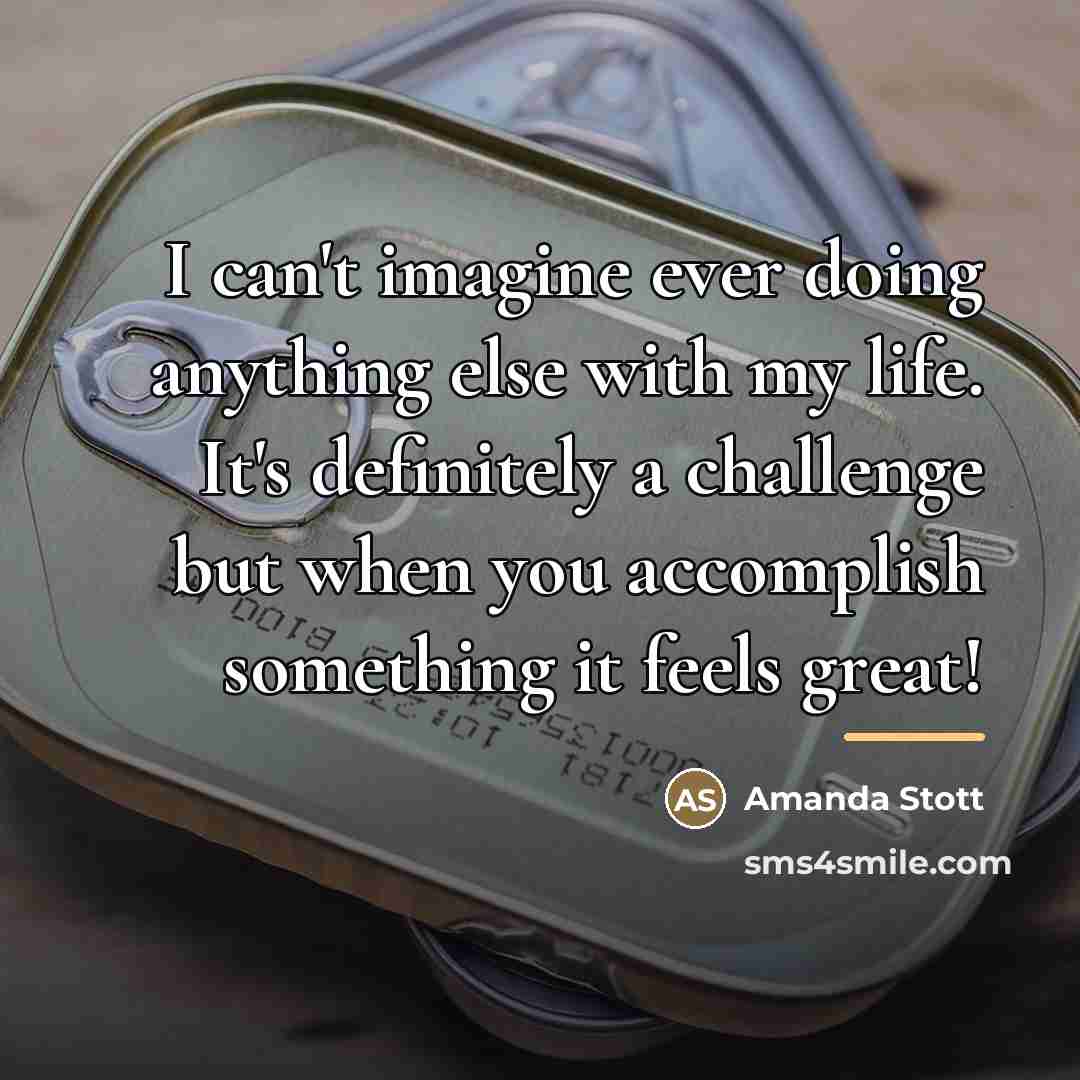 “I can't imagine ever doing anything else with my life.…” quote by Amanda Stott