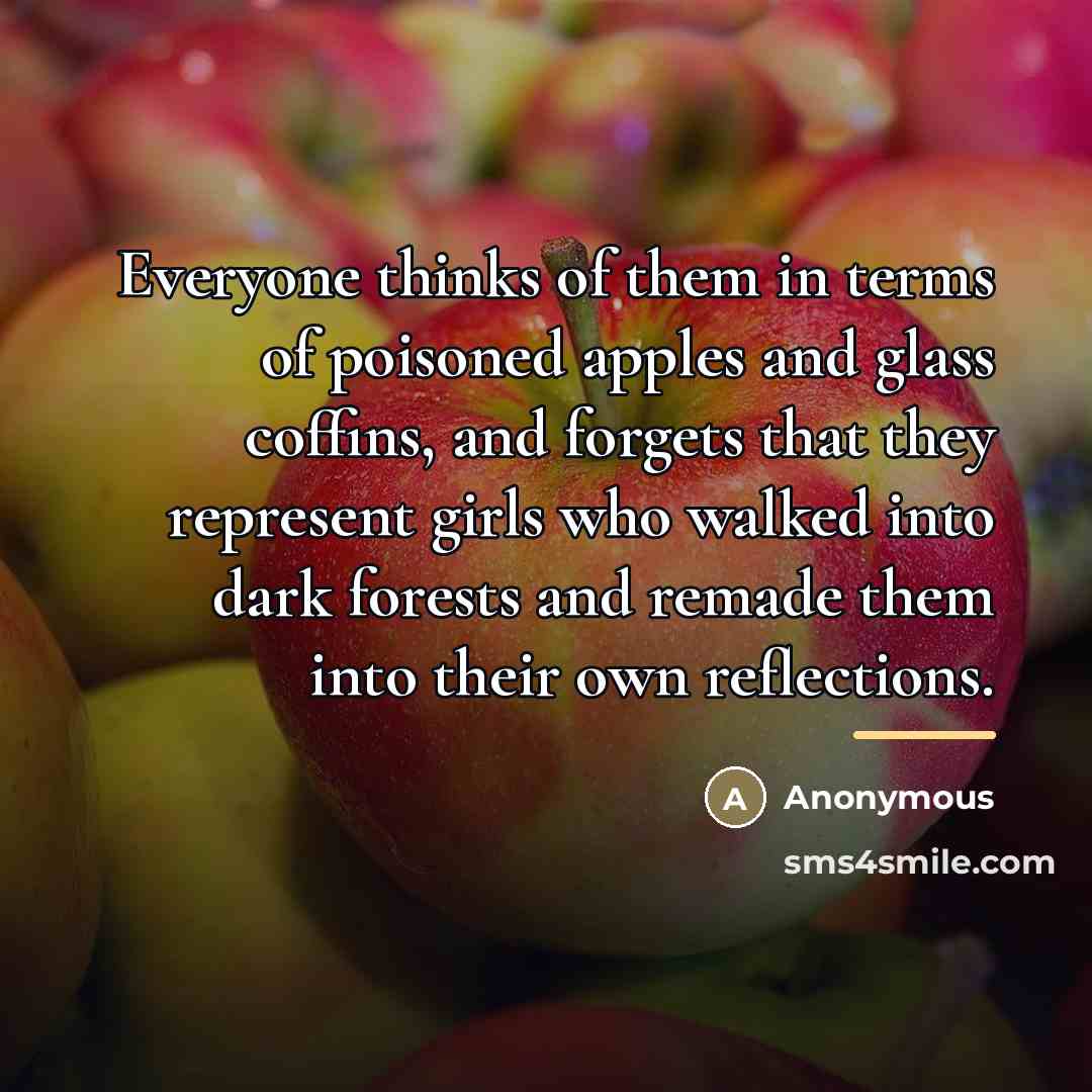 “Everyone thinks of them in terms of poisoned apples and…” quote by Anonymous