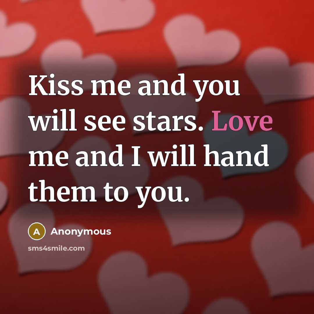 “Kiss me and you will see stars. Love me and…” quote by Anonymous
