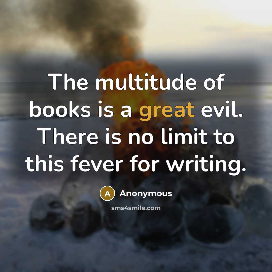 “The multitude of books is a great evil. There is…” quote by Anonymous