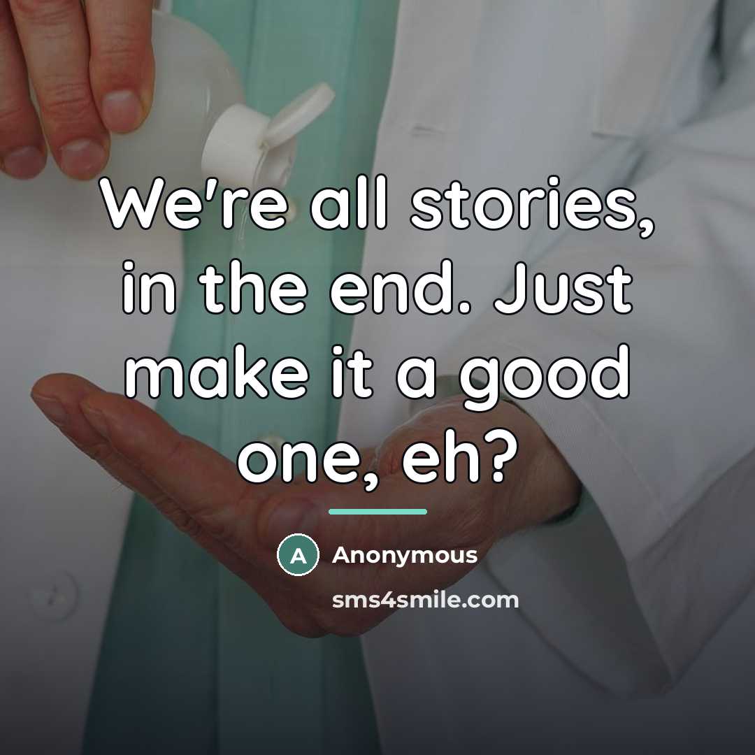 “We're all stories, in the end. Just make it a…” quote by Anonymous