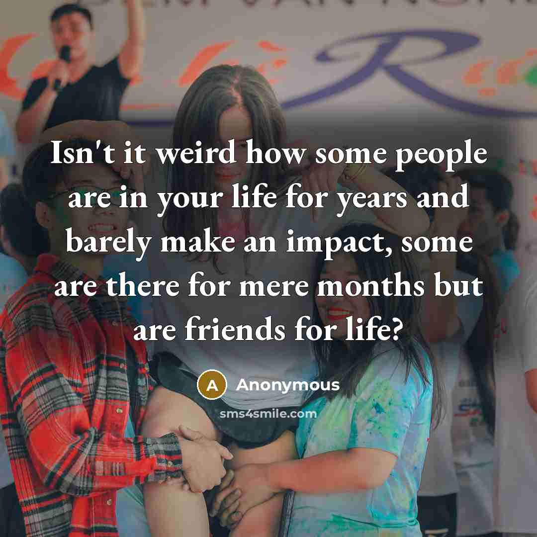 “Isn't it weird how some people are in your life…” quote by Anonymous