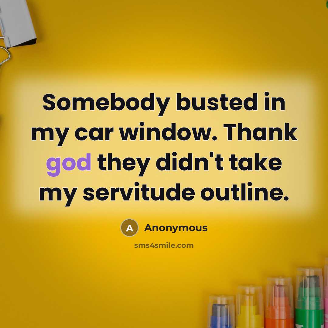 “Somebody busted in my car window. Thank god they didn't…” quote by Anonymous