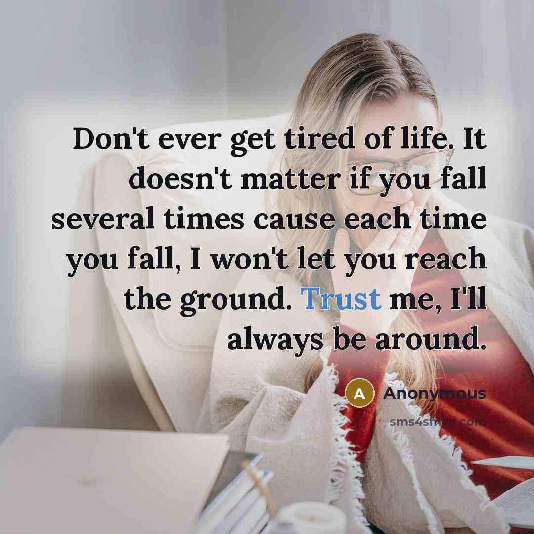 “Don't ever get tired of life. It doesn't matter if…” quote by Anonymous