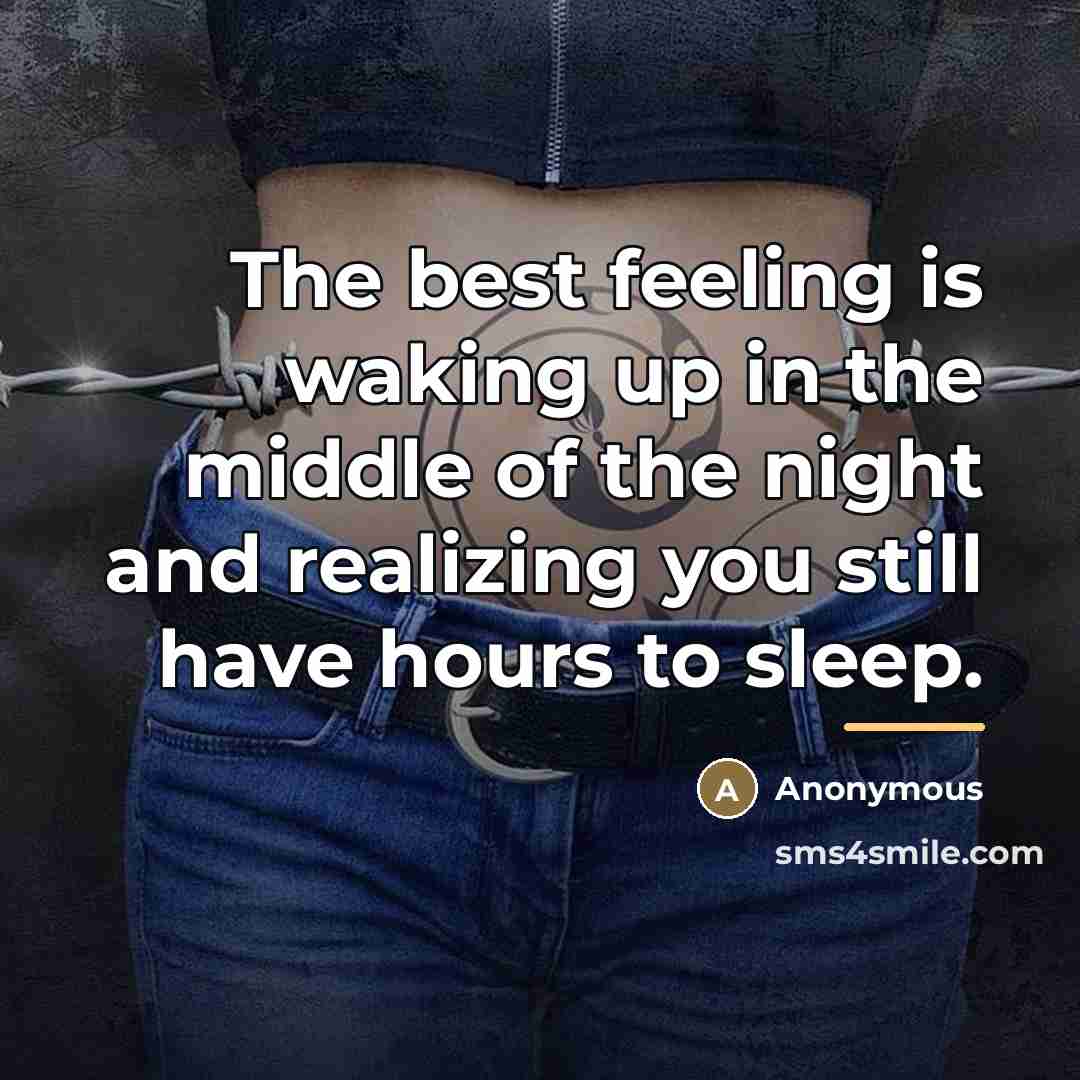 “The best feeling is waking up in the middle of…” quote by Anonymous