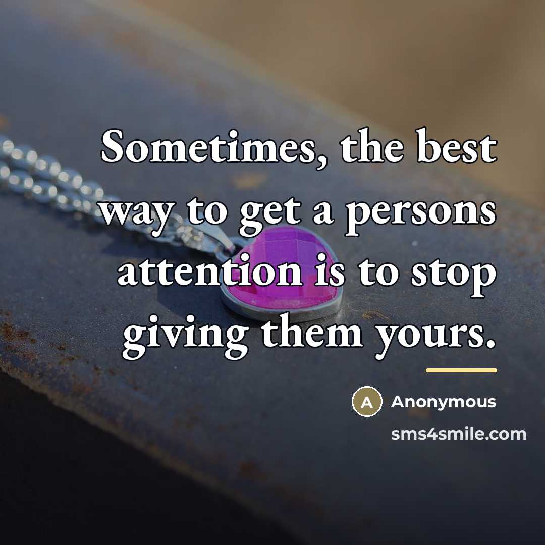 “Sometimes, the best way to get a persons attention is…” quote by Anonymous