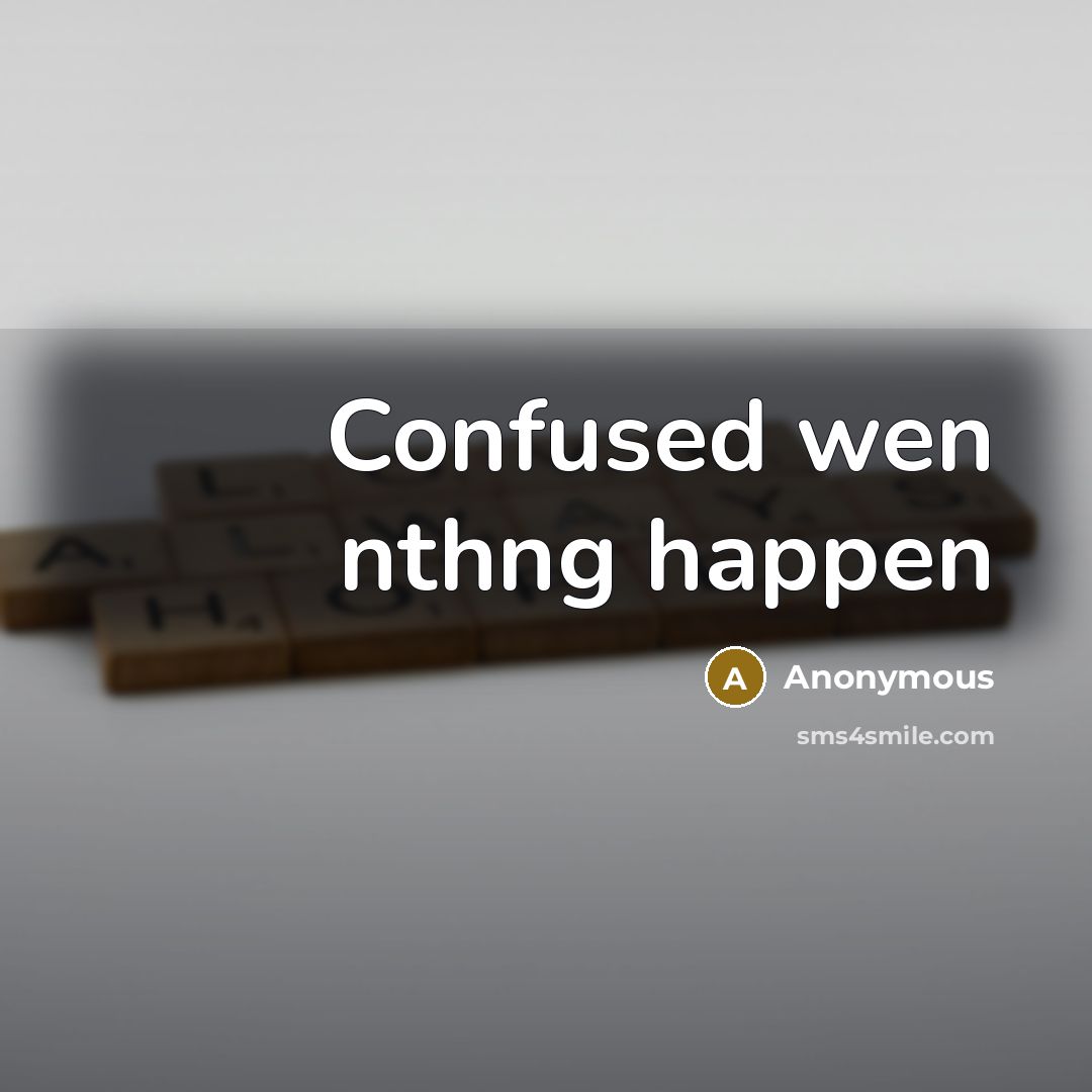 “Confused wen nthng happen” quote by Anonymous