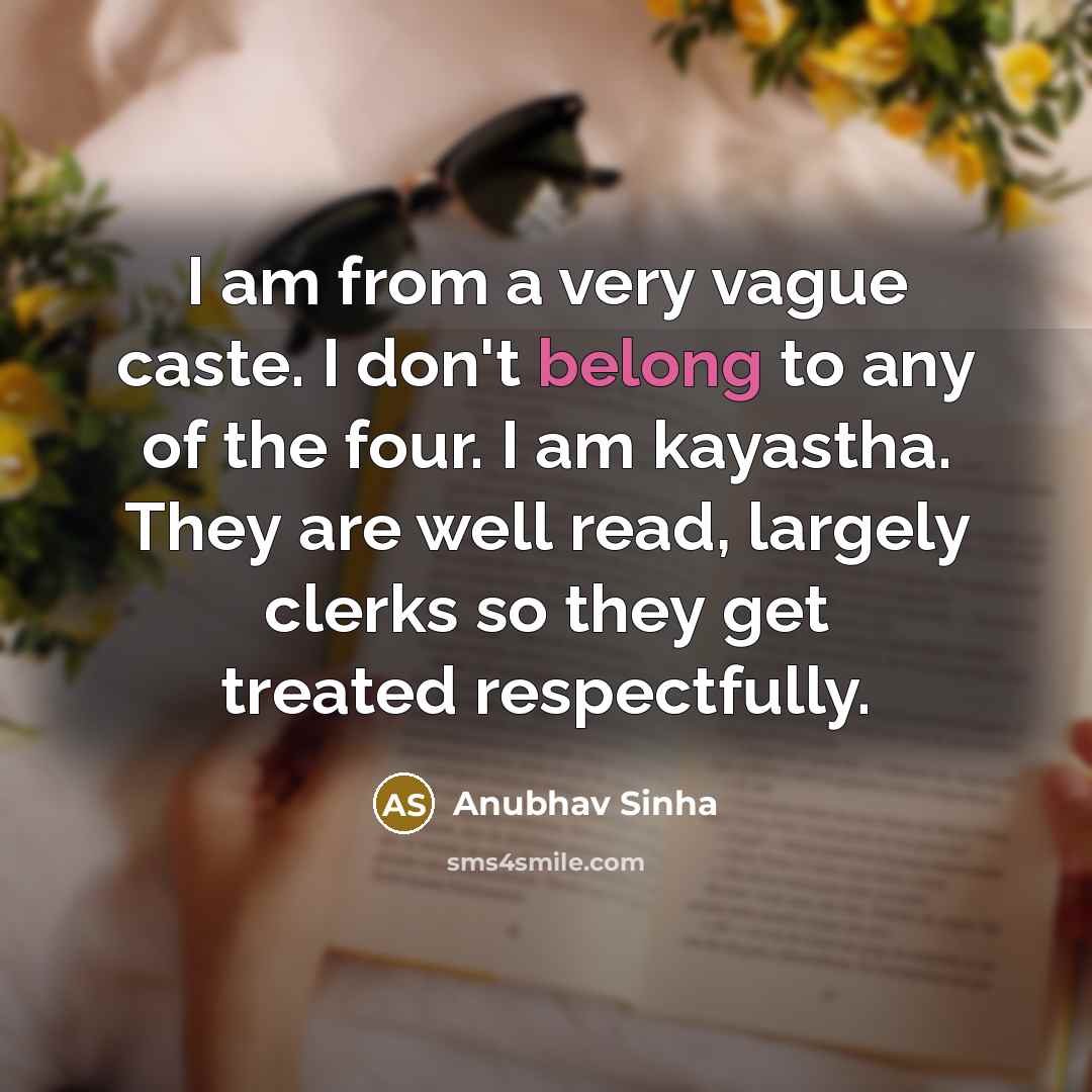 “I am from a very vague caste. I don't belong…” quote by Anubhav Sinha
