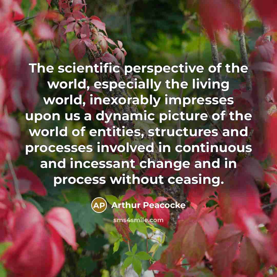 “The scientific perspective of the world, especially the living world,…” quote by Arthur Peacocke
