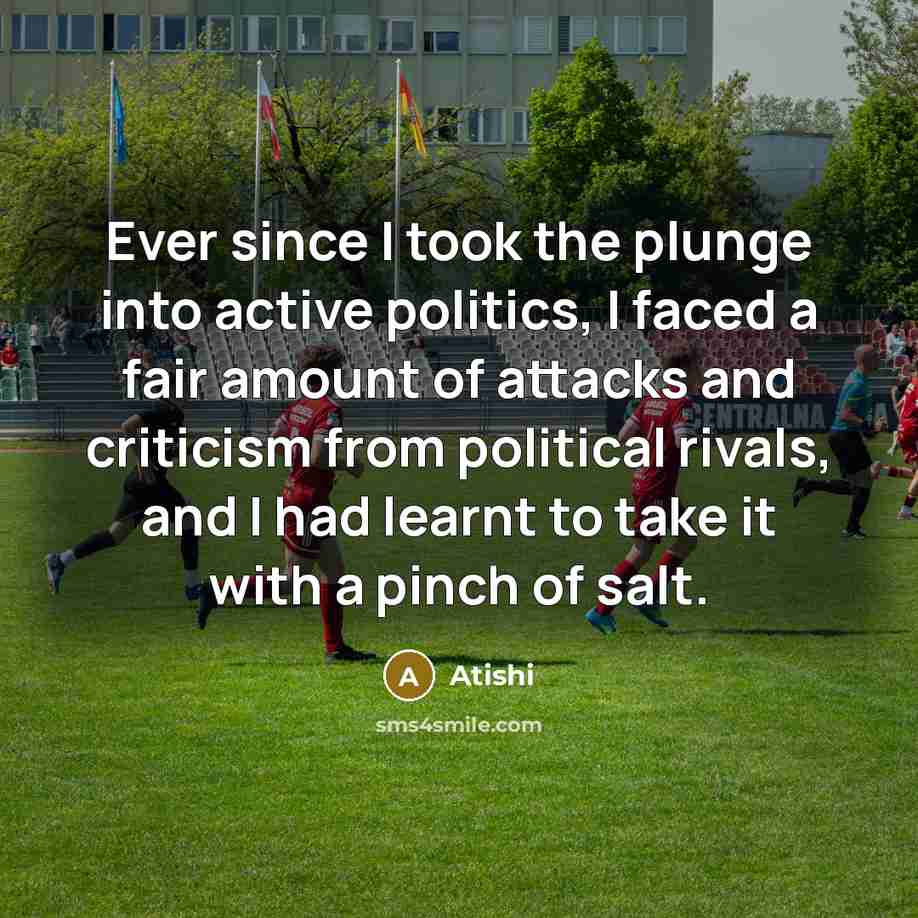 “Ever since I took the plunge into active politics, I…” quote by Atishi