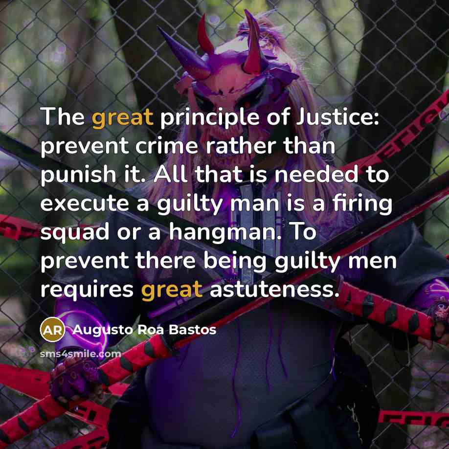 “The great principle of Justice: prevent crime rather than punish…” quote by Augusto Roa Bastos