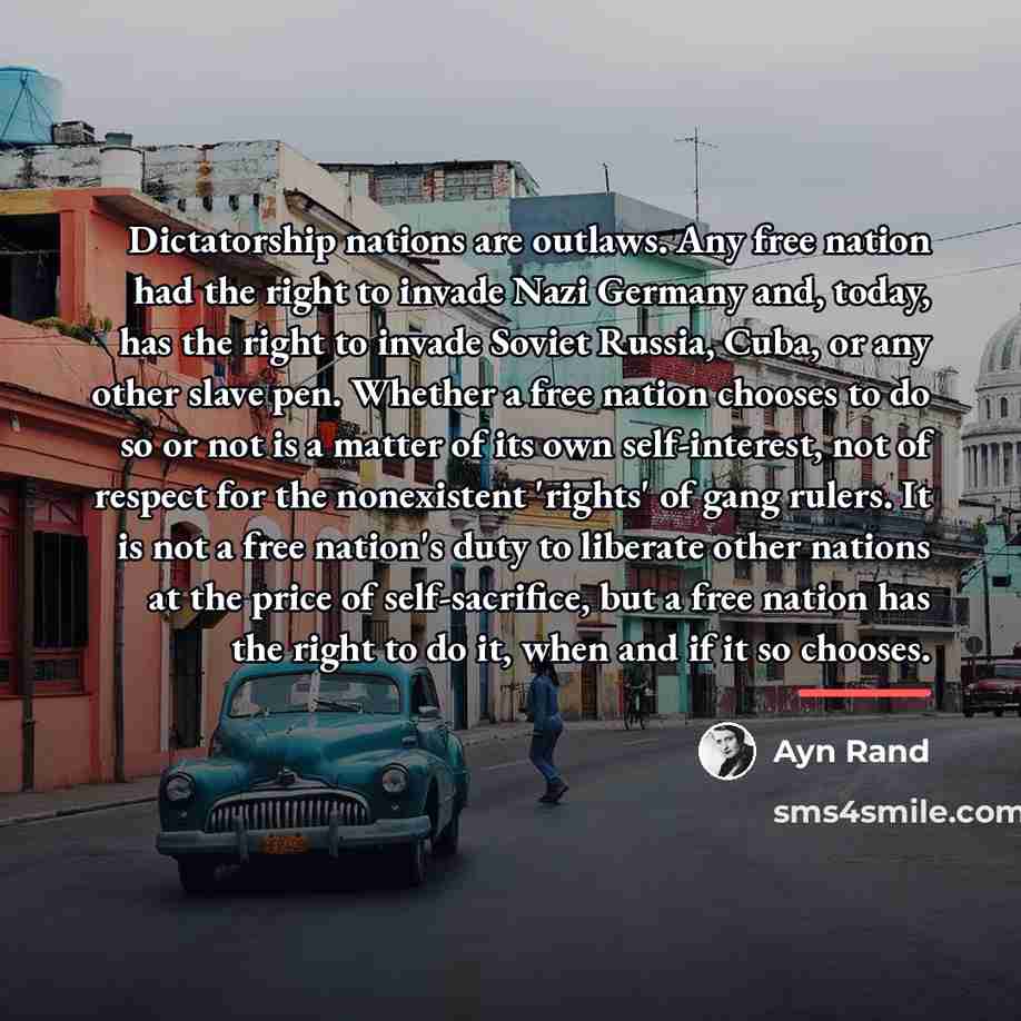 “Dictatorship nations are outlaws. Any free nation had the right…” quote by Ayn Rand