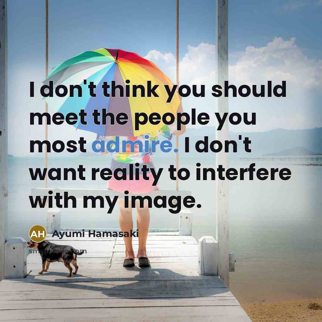 “I don't think you should meet the people you most…” quote by Ayumi Hamasaki