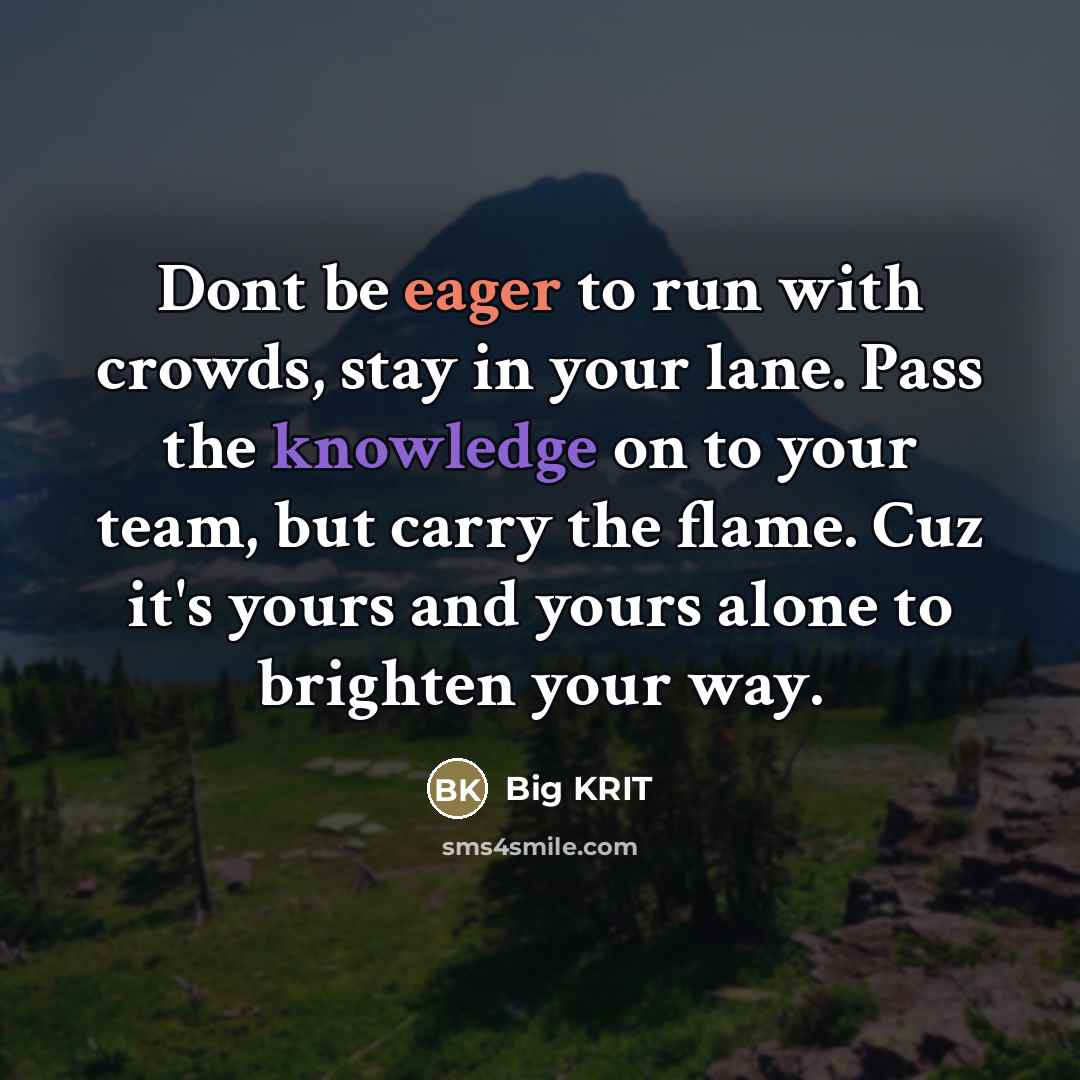 “Dont be eager to run with crowds, stay in your…” quote by Big Krit