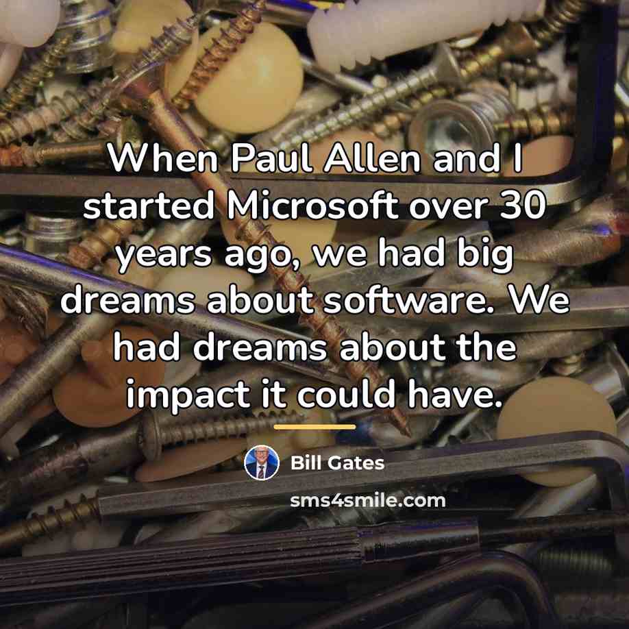 “When Paul Allen and I started Microsoft over 30 years…” quote by Bill Gates