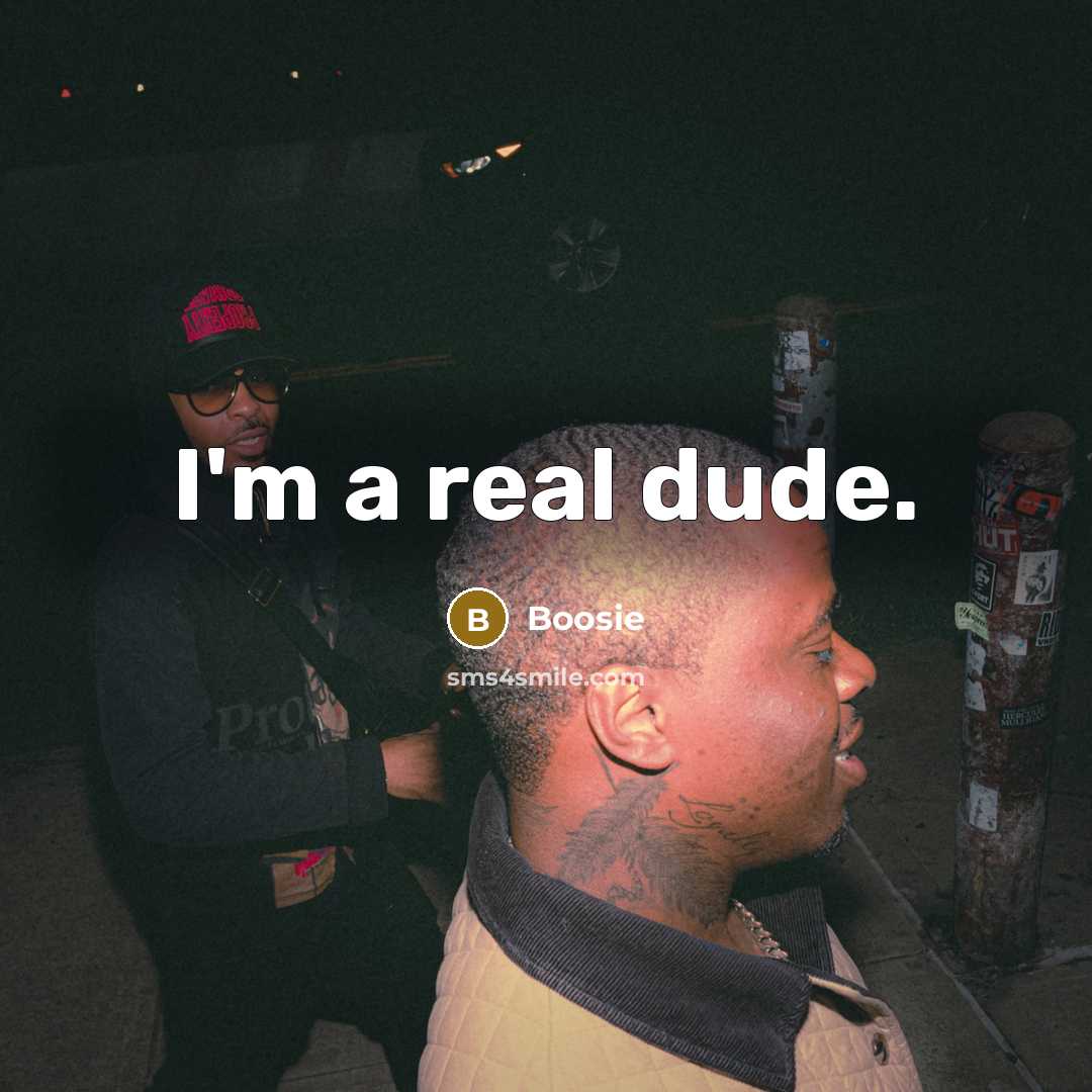 “I'm a real dude.…” quote by Boosie