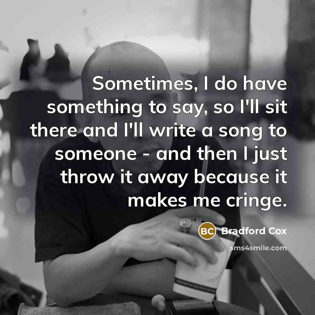 “Sometimes, I do have something to say, so I'll sit…” quote by Bradford Cox