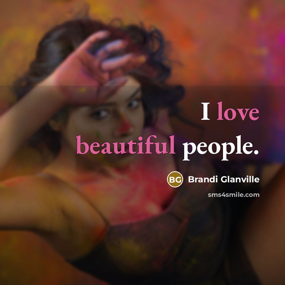 “I love beautiful people.…” quote by Brandi Glanville