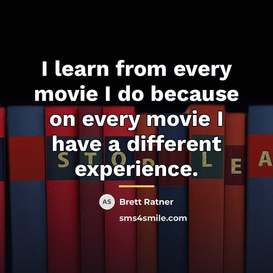 “I learn from every movie I do because on every…” quote by Brett Ratner