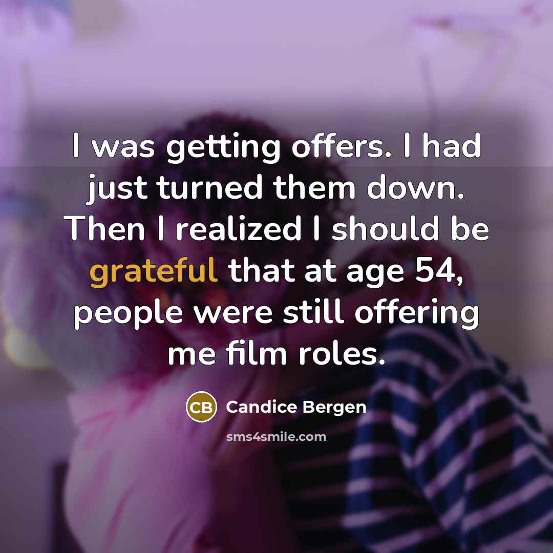 “I was getting offers. I had just turned them down.…” quote by Candice Bergen