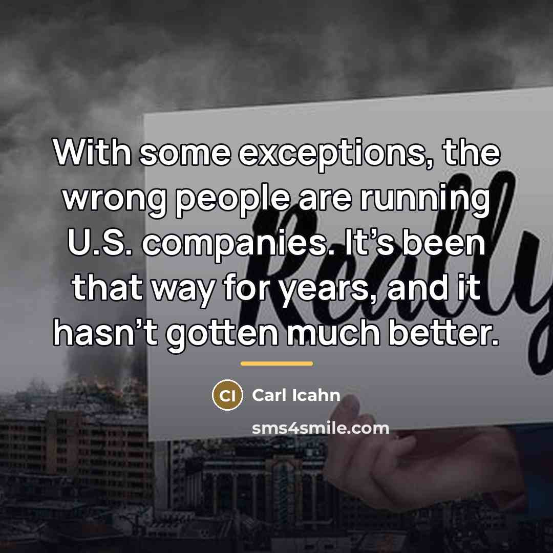 “With some exceptions, the wrong people are running U.S. companies.…” quote by Carl Icahn
