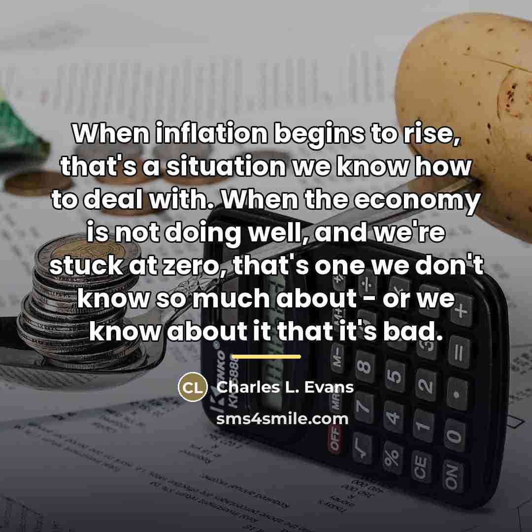 “When inflation begins to rise, that's a situation we know…” quote by Charles L. Evans