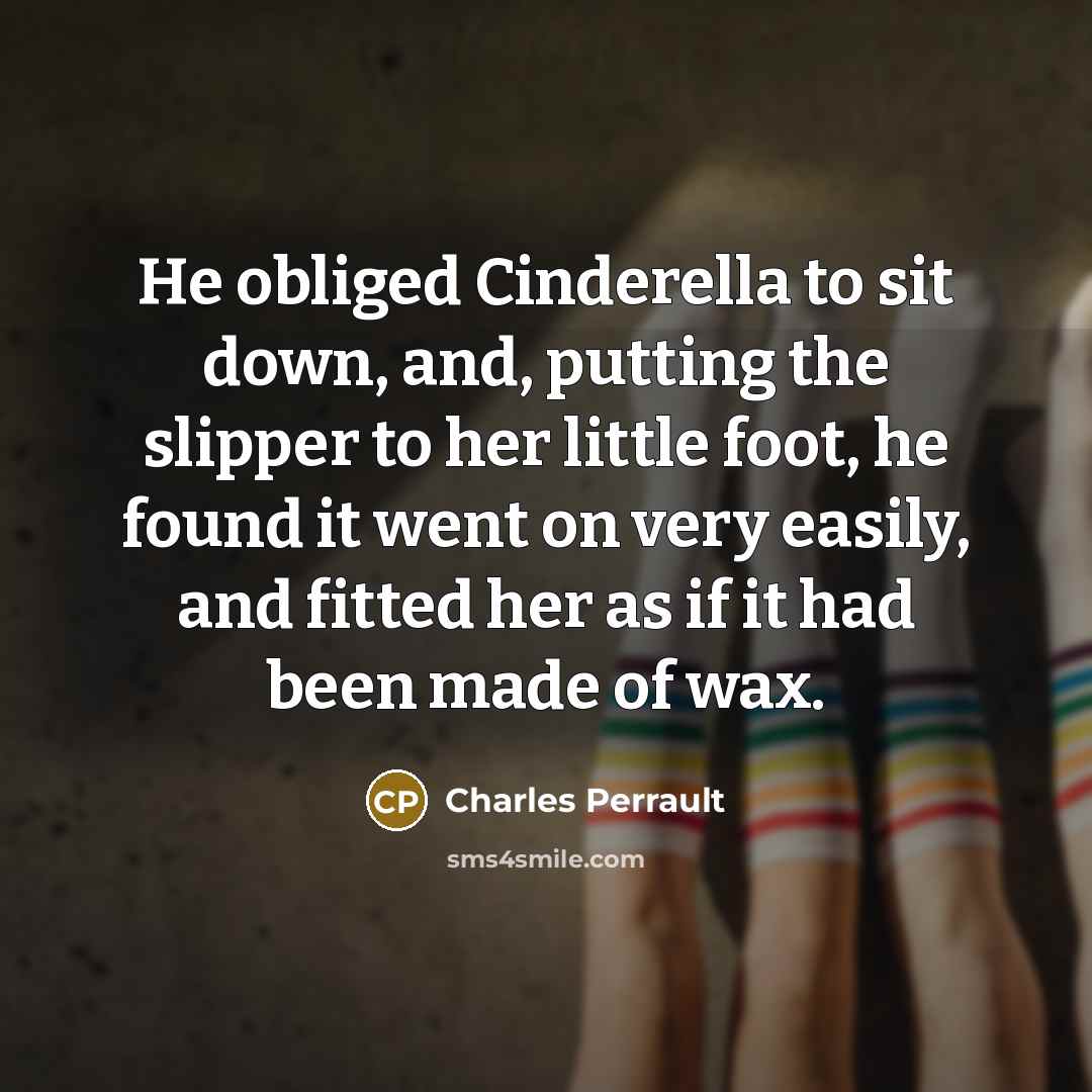 “He obliged Cinderella to sit down, and, putting the slipper…” quote by Charles Perrault