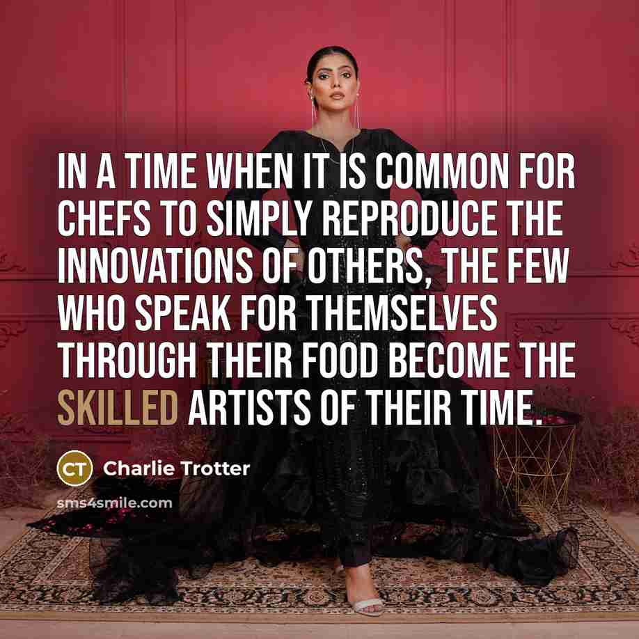 “In a time when it is common for chefs to…” quote by Charlie Trotter