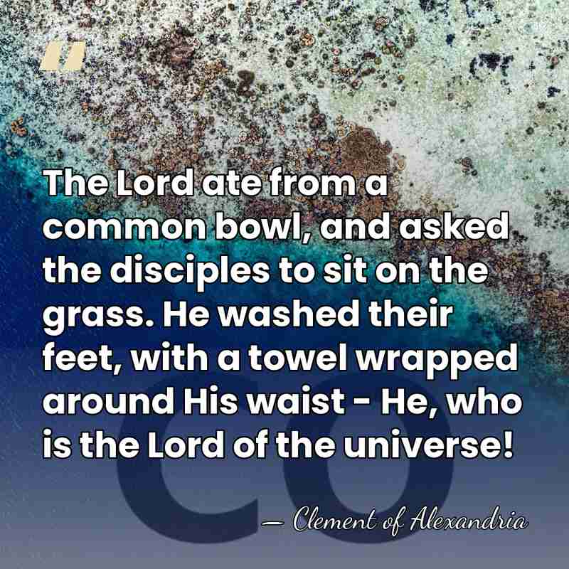 The Lord ate from a common bowl, and asked the disciples to&hellip; - Clement of Alexandria