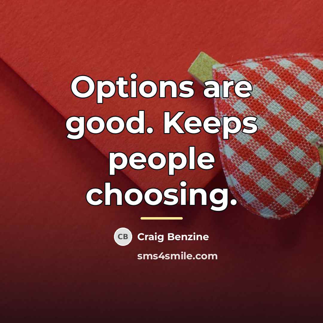 “Options are good. Keeps people choosing.…” quote by Craig Benzine