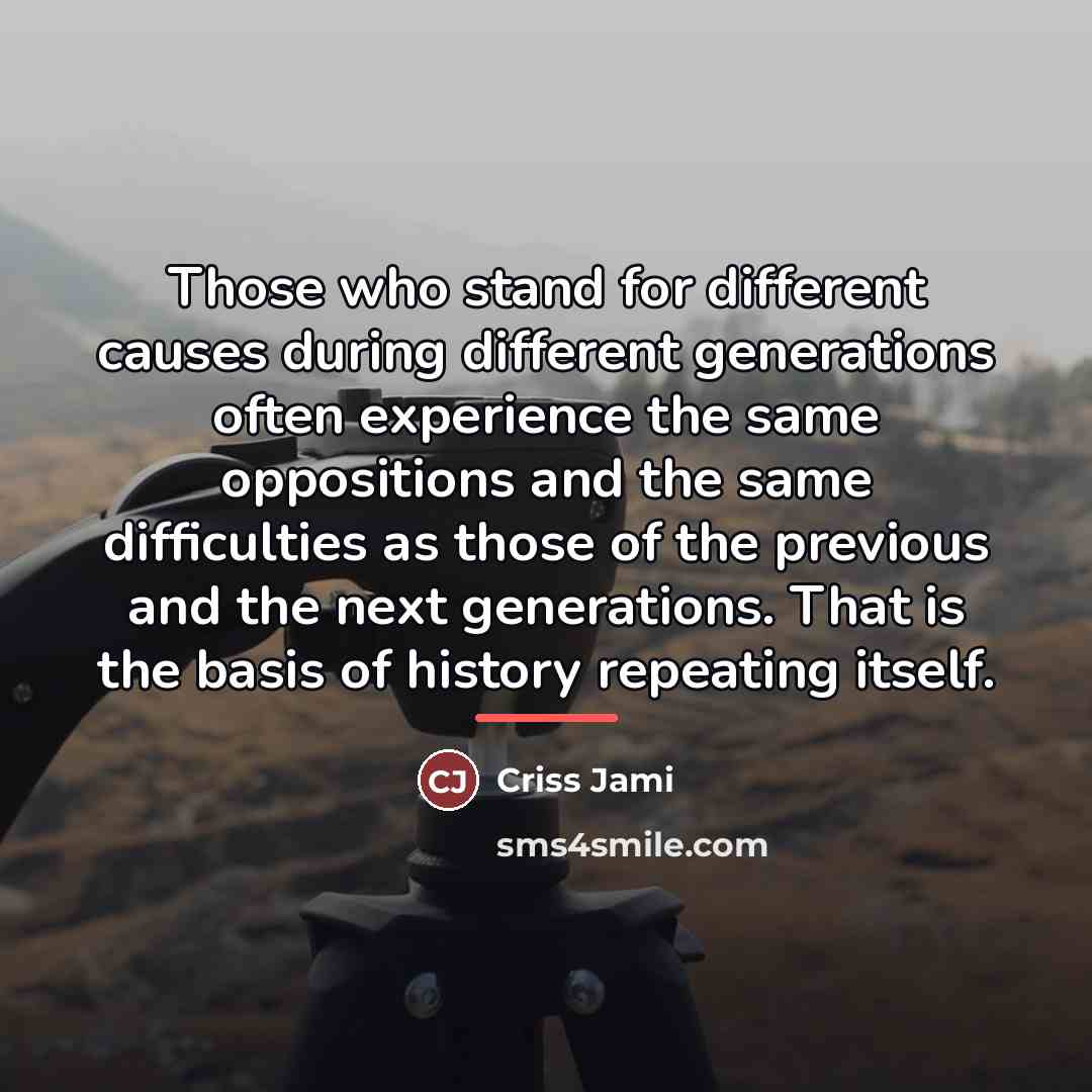 “Those who stand for different causes during different generations often…” quote by Criss Jami