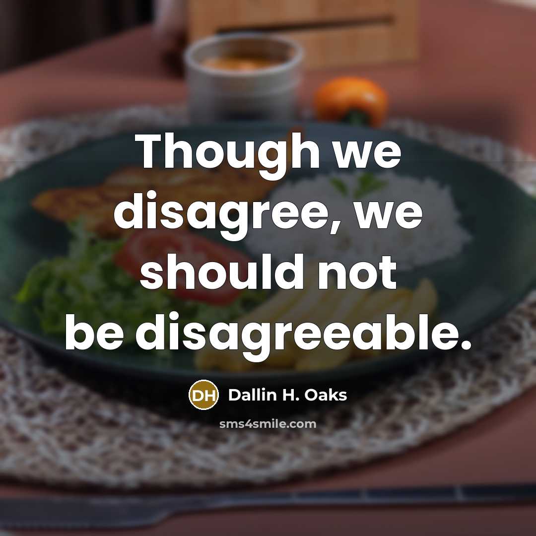 “Though we disagree, we should not be disagreeable.…” quote by Dallin H. Oaks