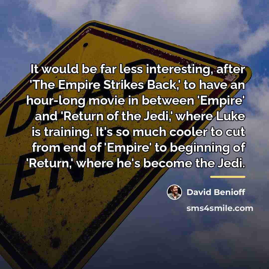 “It would be far less interesting, after 'The Empire Strikes…” quote by David Benioff