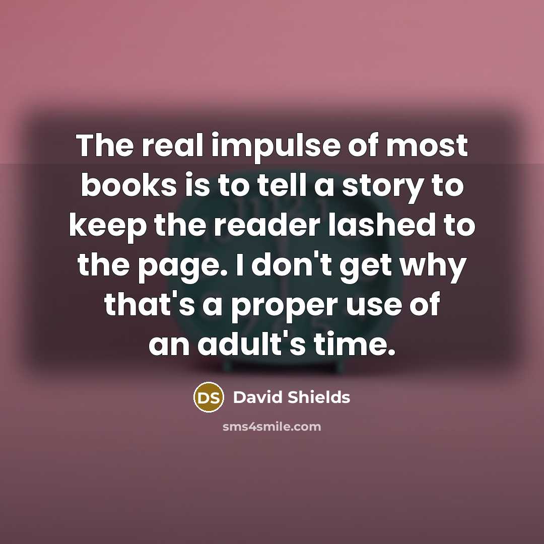 “The real impulse of most books is to tell a…” quote by David Shields