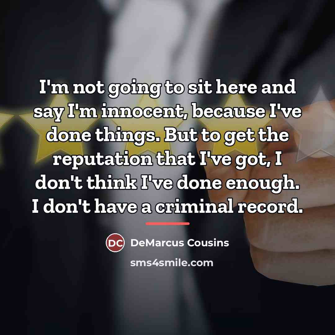 “I'm not going to sit here and say I'm innocent,…” quote by DeMarcus Cousins