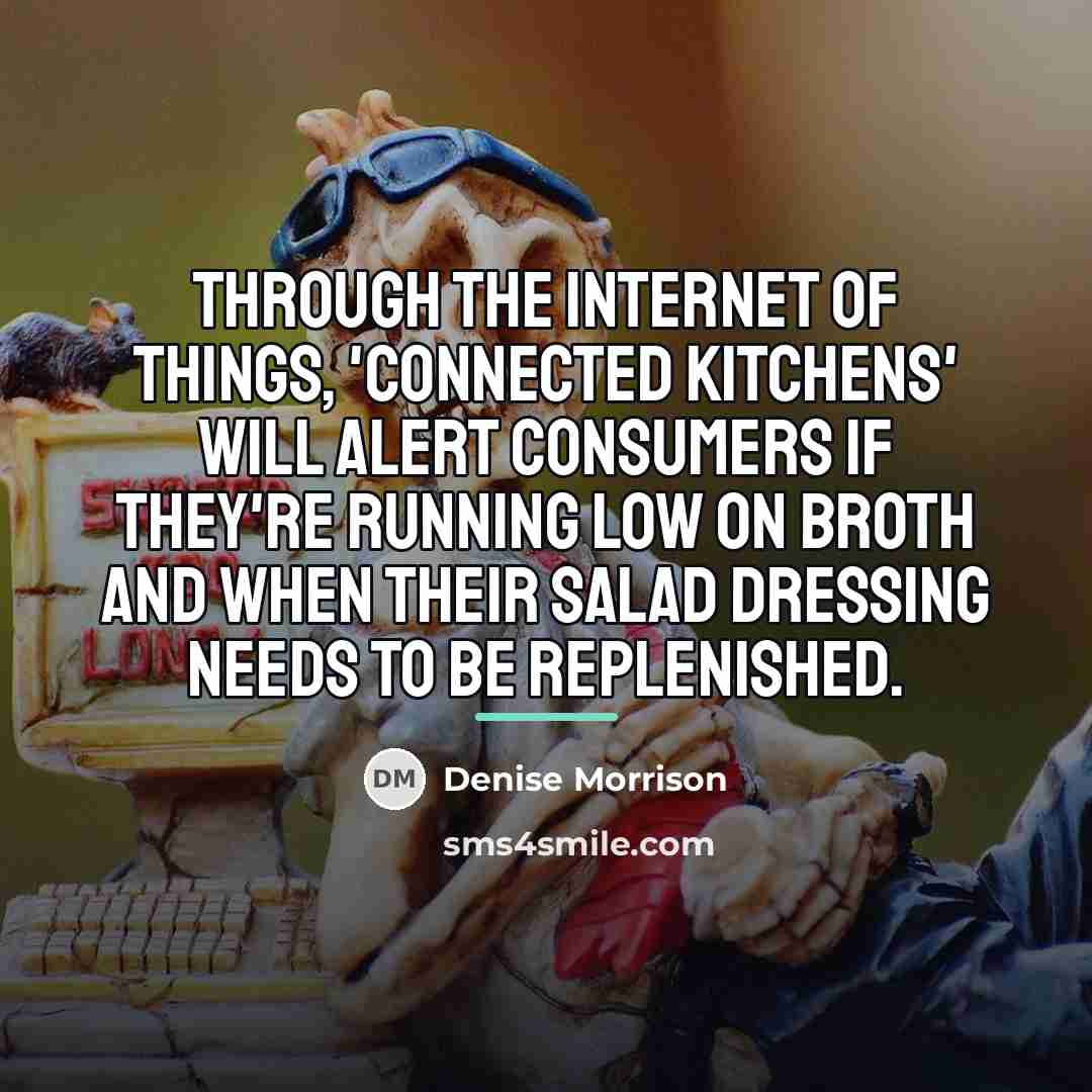“Through the Internet of things, 'connected kitchens' will alert consumers…” quote by Denise Morrison