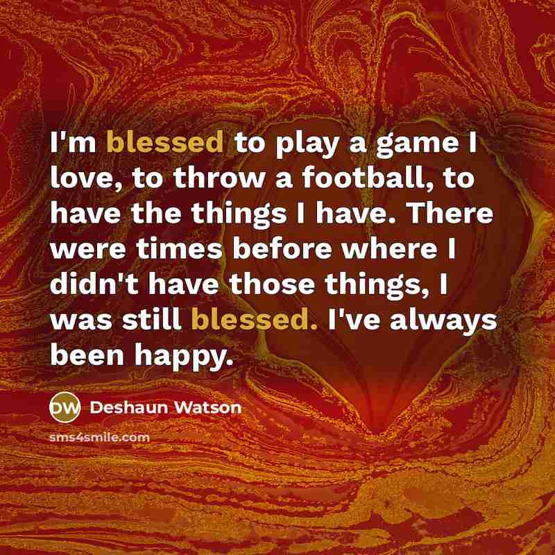 “I'm blessed to play a game I love, to throw…” quote by Deshaun Watson