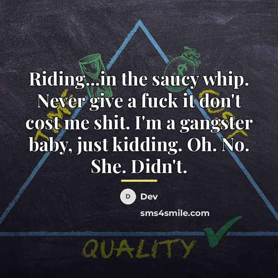 “Riding...in the saucy whip. Never give a fuck it don't…” quote by Dev