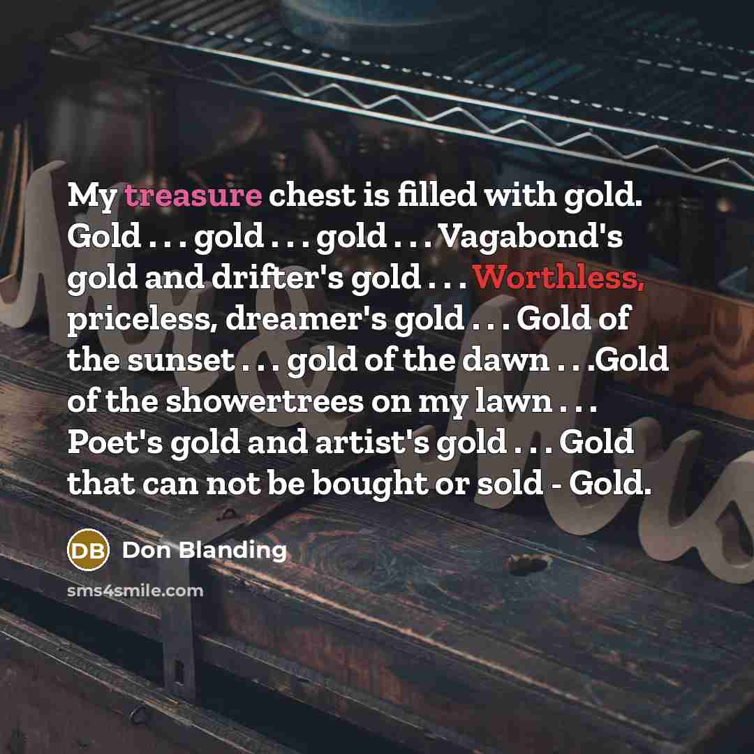 “My treasure chest is filled with gold. Gold . .…” quote by Don Blanding