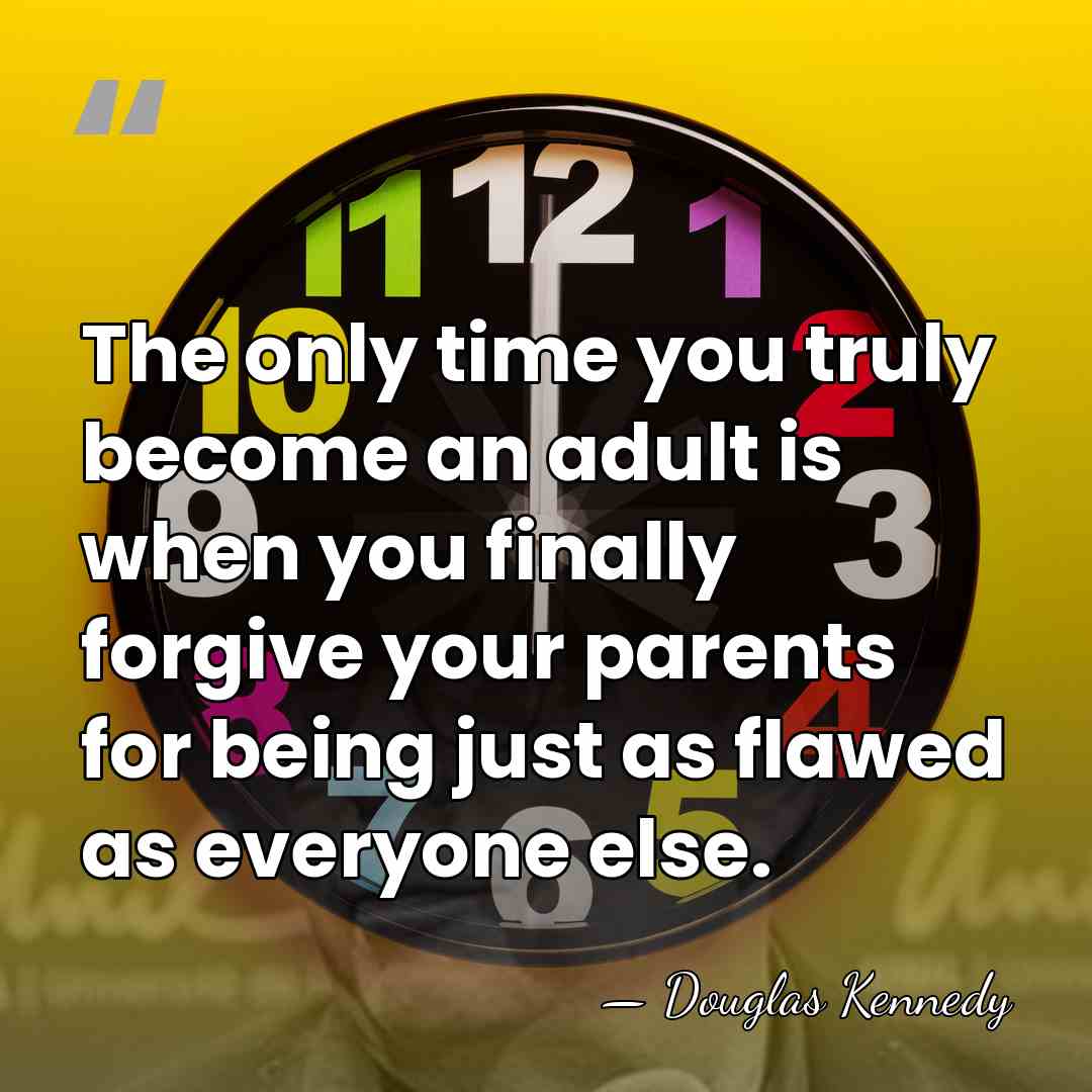 The only time you truly become an adult is when you finally&hellip; - Douglas Kennedy